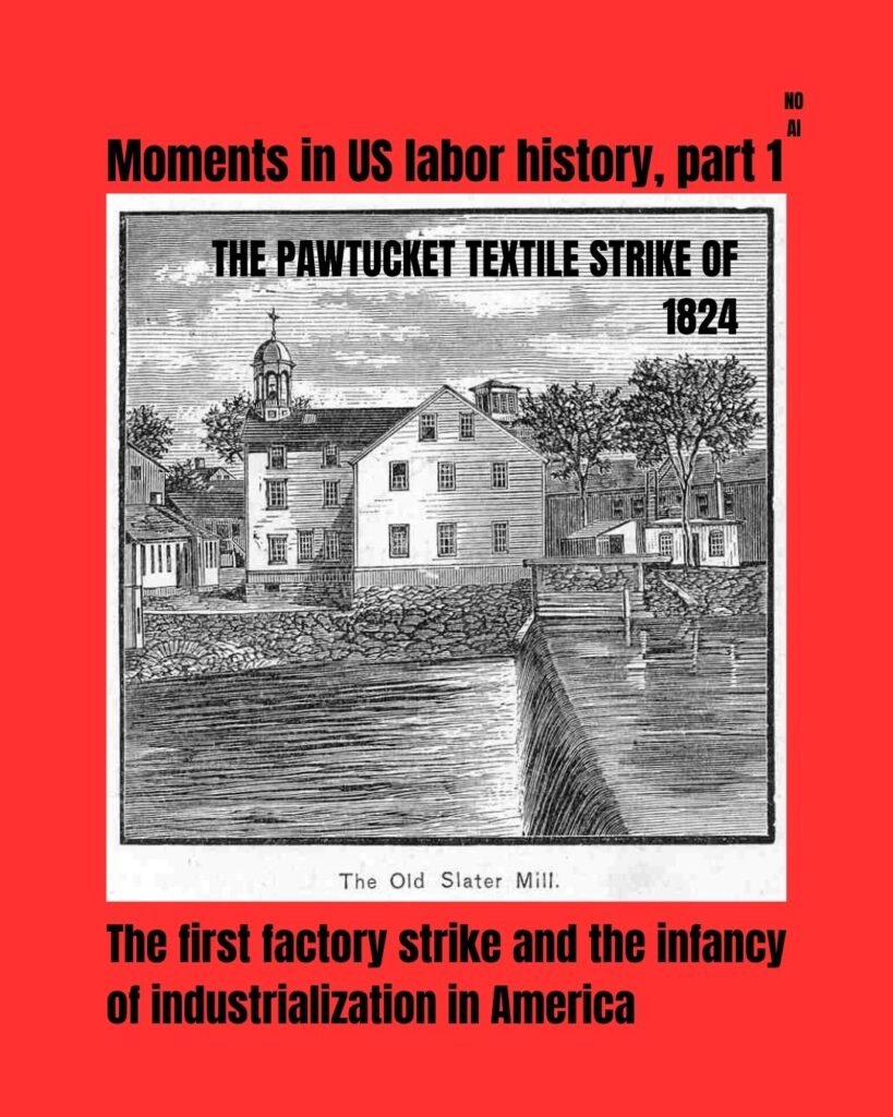 Slide is titled: Moments in U.S. labor history, part 1: The Pawtucket Textile Strike of 1824. Beneath the image: The first factory strike and the infancy of industrialization in America. The image is a sketch of the Slater Mill by Wilford Harold Munro from "Picturesque Rhode Island: Pen and Pencil Sketches of the Scenery and History," published 1881. The image is titled at the bottom "The Old Slater Mill." In fine print at the top right, it says, "no AI."